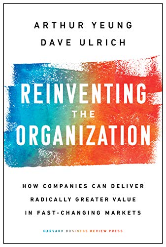 “Reinventing the organization”, de Arthur Yeung y Dave Ulrich